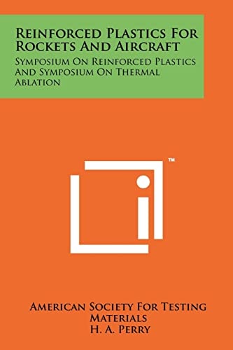 Reinforced Plastics for Rockets and Aircraft Symposium on Reinforced Plastics and Symposium on Thermal Ablation