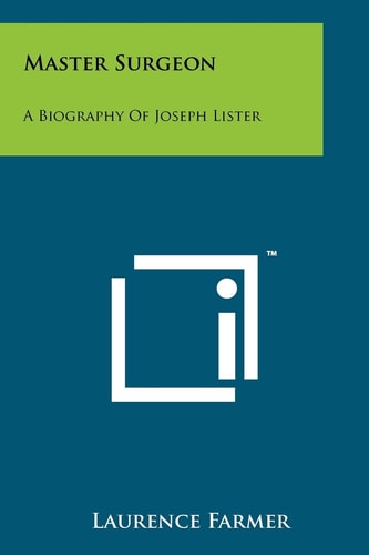 Master Surgeon A Biography Of Joseph Lister