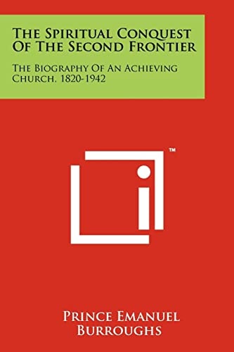 The Spiritual Conquest of the Second Frontier The Biography of an Achieving Church, 1820-1942