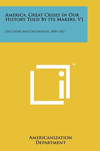 America, Great Crises in Our History Told by Its Makers, V1 Discovery and Exploration, 1000-1562