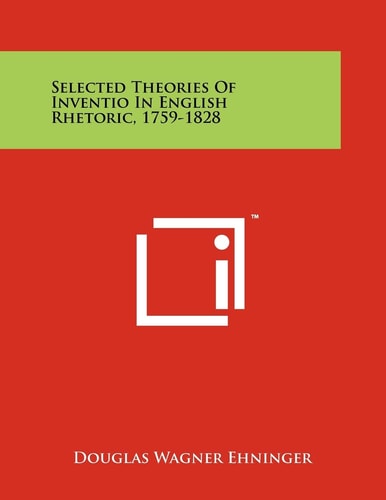Selected Theories of Inventio in English Rhetoric, 1759-1828