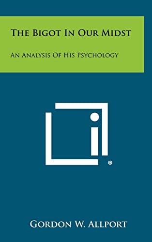 The Bigot in Our Midst An Analysis of His Psychology