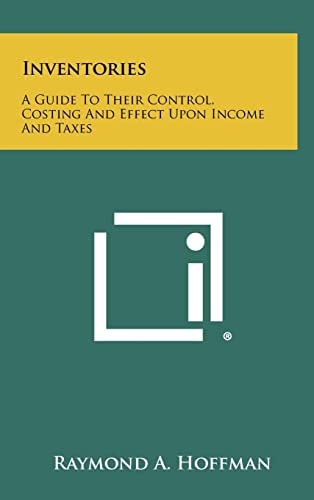 Inventories A Guide To Their Control, Costing And Effect Upon Income And Taxes