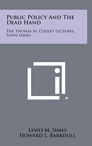 Public Policy and the Dead Hand The Thomas M. Cooley Lectures, Sixth Series