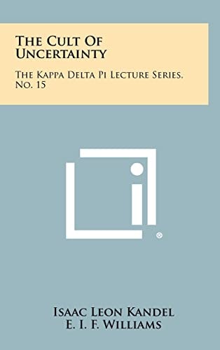 The Cult of Uncertainty The Kappa Delta Pi Lecture Series, No. 15