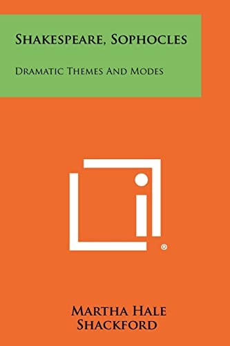Shakespeare, Sophocles Dramatic Themes And Modes