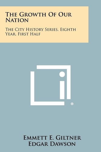 The Growth of Our Nation The City History Series, Eighth Year, First Half