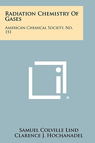 Radiation Chemistry Of Gases American Chemical Society, No. 151