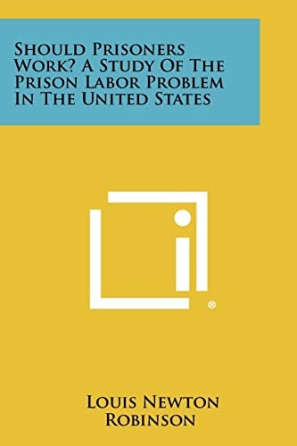 Should Prisoners Work? a Study of the Prison Labor Problem in the United States