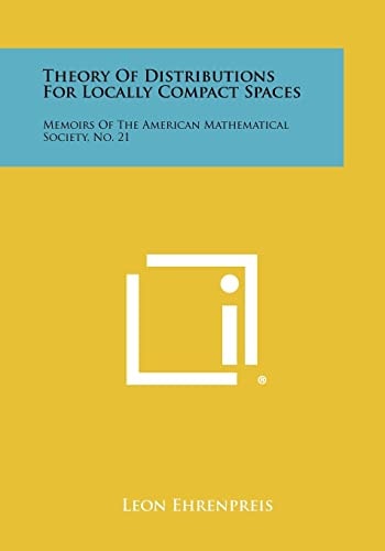 Theory Of Distributions For Locally Compact Spaces Memoirs Of The American Mathematical Society, No. 21