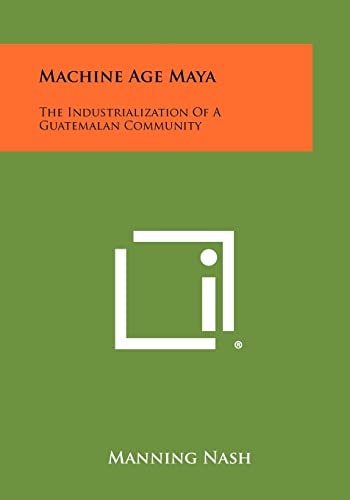 Machine Age Maya The Industrialization Of A Guatemalan Community
