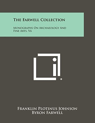 The Farwell Collection Monographs On Archaeology And Fine Arts, V6