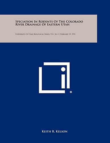 Speciation in Rodents of the Colorado River Drainage of Eastern Utah University of Utah Biological Series, V11, No. 3, February 15, 1951