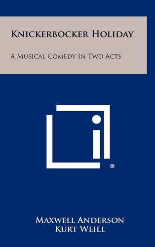 Knickerbocker Holiday A Musical Comedy in Two Acts