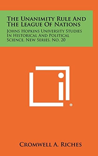 The Unanimity Rule And The League Of Nations Johns Hopkins University Studies In Historical And Political Science, New Series, No. 20