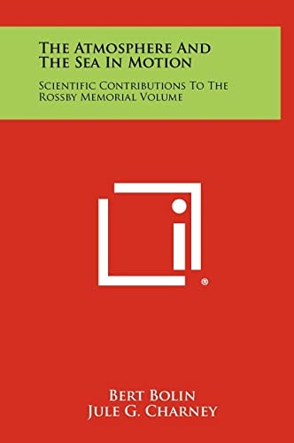 The Atmosphere and the Sea in Motion Scientific Contributions to the Rossby Memorial Volume