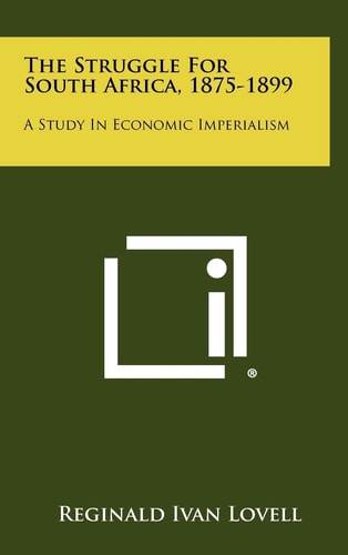 The Struggle For South Africa, 1875-1899 A Study In Economic Imperialism