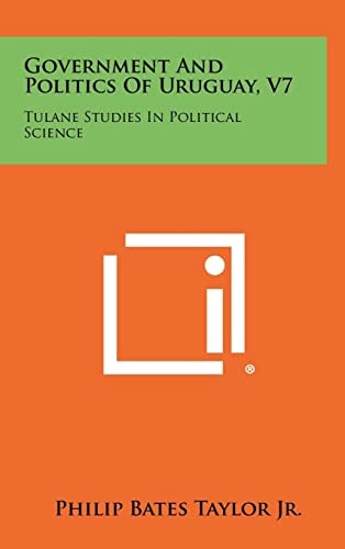 Government And Politics Of Uruguay, V7 Tulane Studies In Political Science