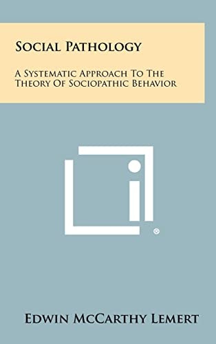 Social Pathology A Systematic Approach to the Theory of Sociopathic Behavior