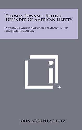 Thomas Pownall, British Defender of American Liberty A Study of Anglo American Relations in the Eighteenth Century
