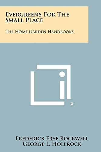 Evergreens for the Small Place The Home Garden Handbooks