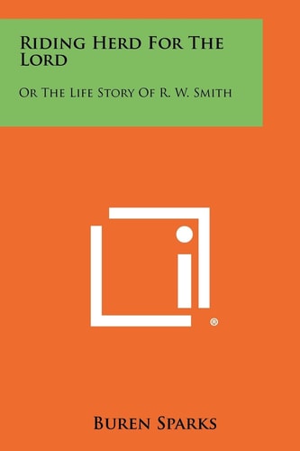 Riding Herd For The Lord Or The Life Story Of R. W. Smith