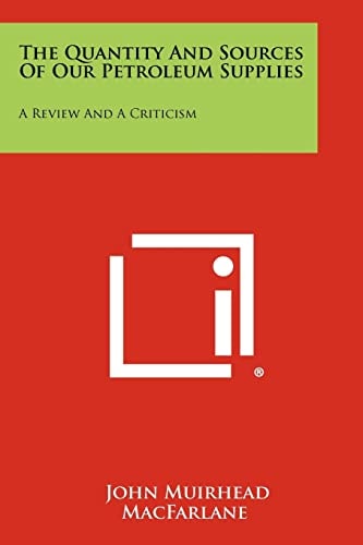 The Quantity and Sources of Our Petroleum Supplies A Review and a Criticism