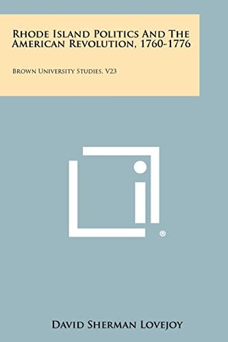 Rhode Island Politics and the American Revolution, 1760-1776 Brown University Studies, V23