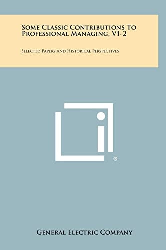 Some Classic Contributions To Professional Managing, V1-2 Selected Papers And Historical Perspectives