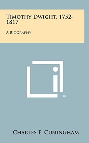 Timothy Dwight, 1752-1817 A Biography