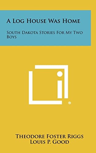 A Log House Was Home South Dakota Stories For My Two Boys