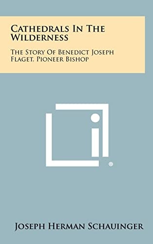 Cathedrals In The Wilderness The Story Of Benedict Joseph Flaget, Pioneer Bishop