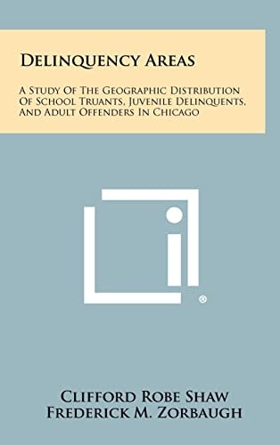 Delinquency Areas A Study of the Geographic Distribution of School Truants, Juvenile Delinquents, and Adult Offenders in Chicago