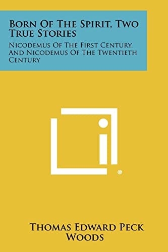 Born of the Spirit, Two True Stories Nicodemus of the First Century, and Nicodemus of the Twentieth Century