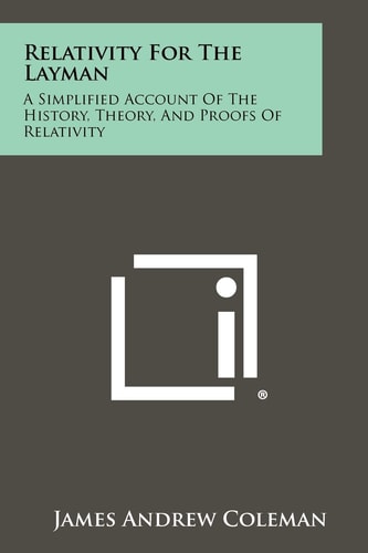 Relativity For The Layman A Simplified Account Of The History, Theory, And Proofs Of Relativity