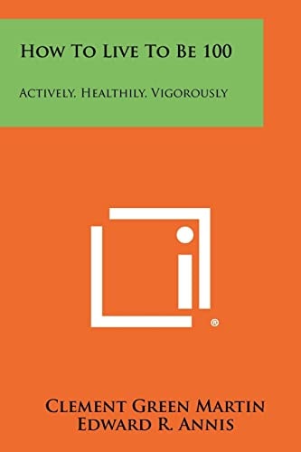 How To Live To Be 100 Actively, Healthily, Vigorously