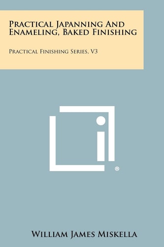 Practical Japanning And Enameling, Baked Finishing Practical Finishing Series, V3