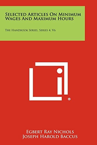 Selected Articles on Minimum Wages and Maximum Hours The Handbook Series, Series 4, V6