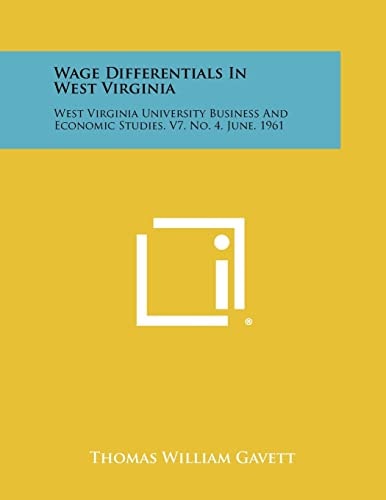 Wage Differentials in West Virginia West Virginia University Business and Economic Studies, V7, No. 4, June, 1961