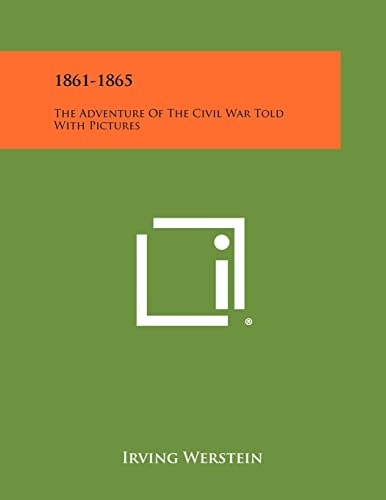 1861-1865 The Adventure of the Civil War Told with Pictures