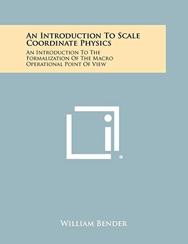 An Introduction to Scale Coordinate Physics An Introduction to the Formalization of the Macro Operational Point of View