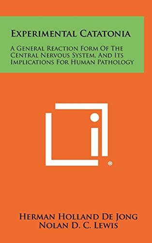 Experimental Catatonia A General Reaction Form Of The Central Nervous System, And Its Implications For Human Pathology