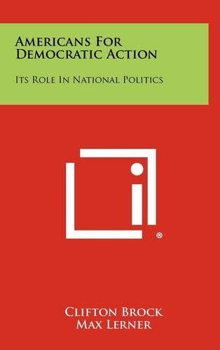 Americans For Democratic Action Its Role In National Politics
