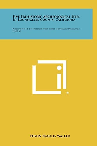 Five Prehistoric Archeological Sites in Los Angeles County, California Publications of the Frederick Webb Hodge Anniversary Publication Fund, V6