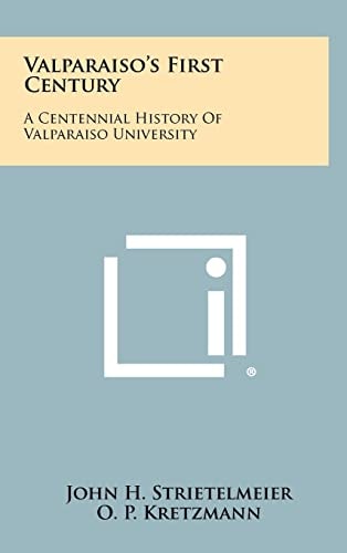 Valparaiso's First Century A Centennial History of Valparaiso University