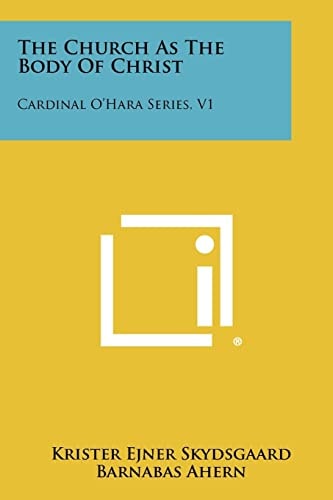 The Church As The Body Of Christ Cardinal O'Hara Series, V1