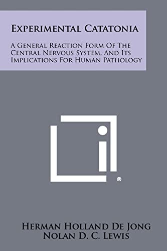 Experimental Catatonia A General Reaction Form of the Central Nervous System, and Its Implications for Human Pathology