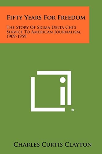 Fifty Years for Freedom The Story of Sigma Delta Chi's Service to American Journalism, 1909-1959
