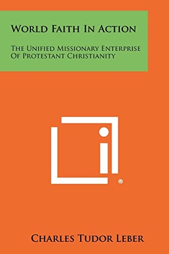 World Faith in Action The Unified Missionary Enterprise of Protestant Christianity