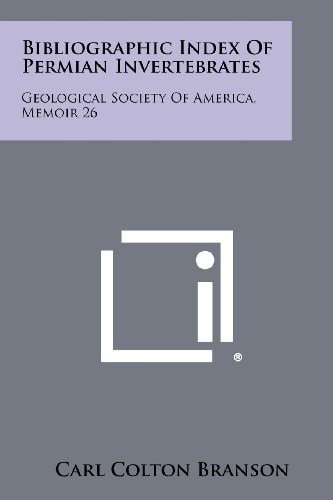 Bibliographic Index of Permian Invertebrates Geological Society of America, Memoir 26